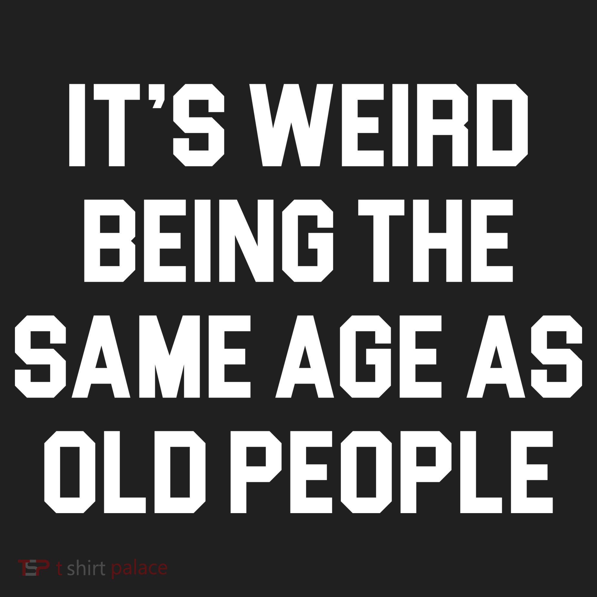 It's Weird Being The Same Age As Old People Hat