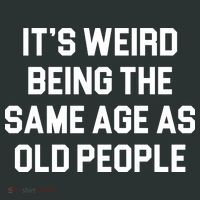 It's Weird Being The Same Age As Old People Hoodie thumb 7