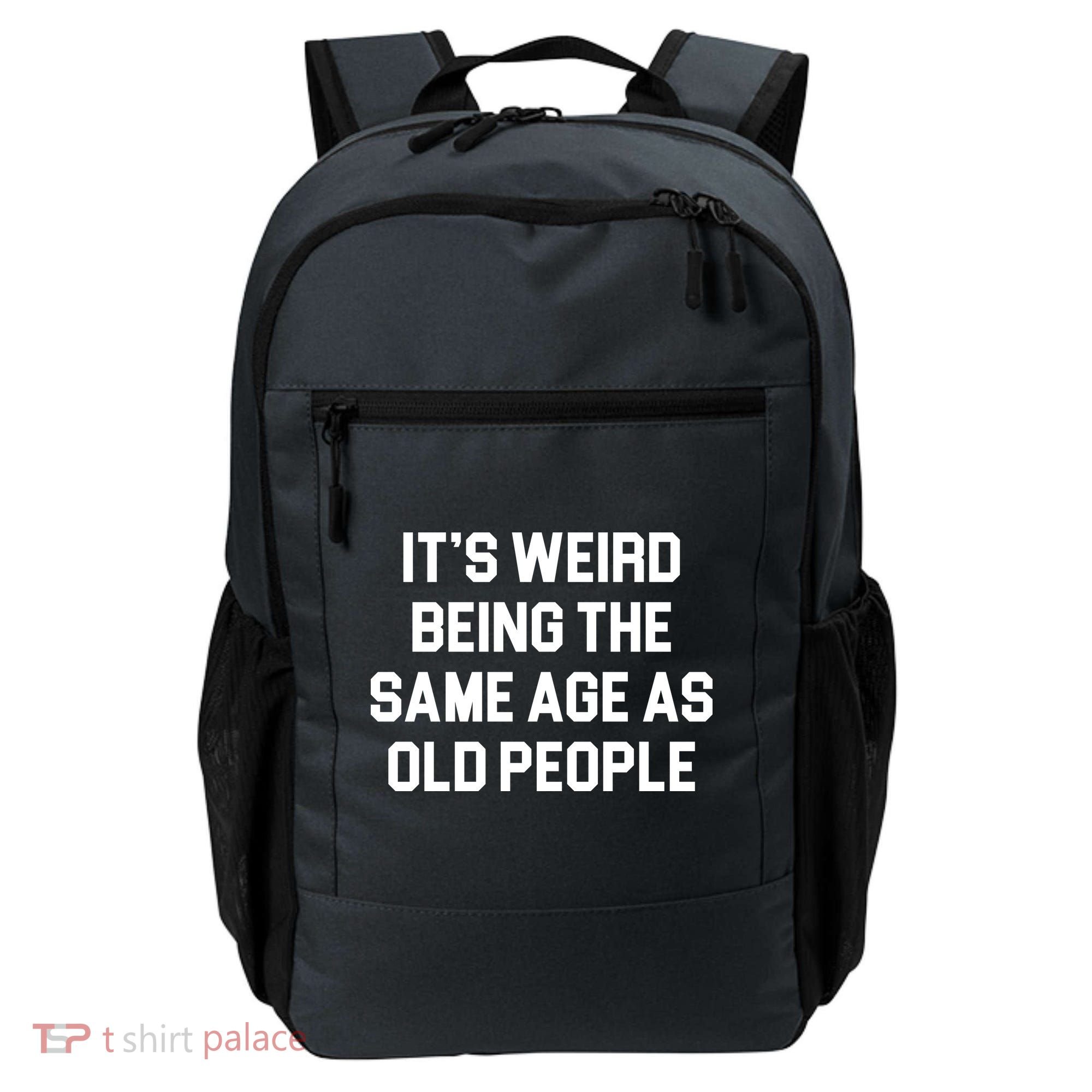 It's Weird Being The Same Age As Old People Backpack