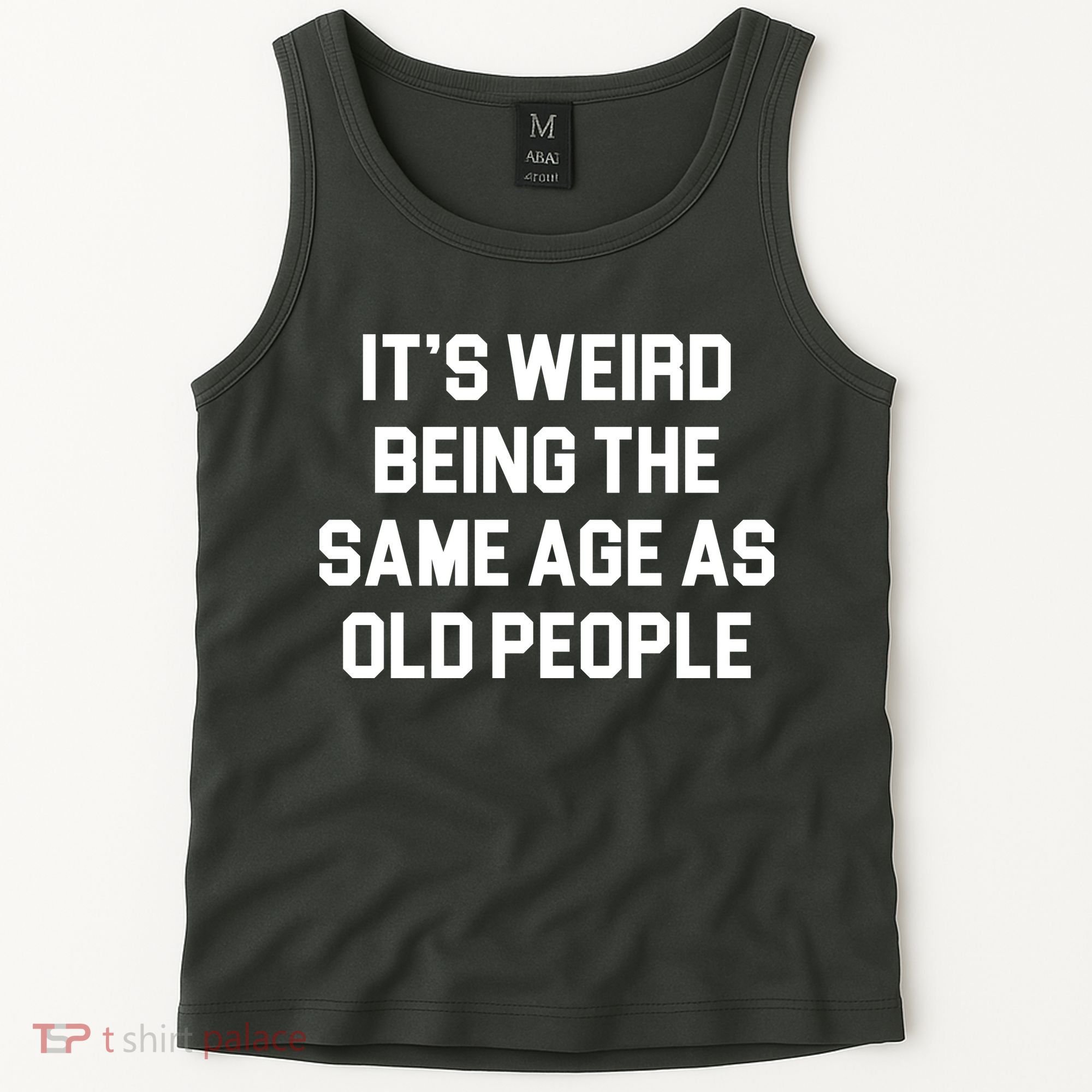 It's Weird Being The Same Age As Old People Tank Top
