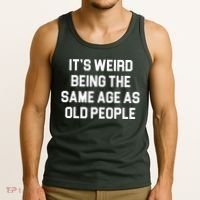 It's Weird Being The Same Age As Old People Tank Top thumb 3