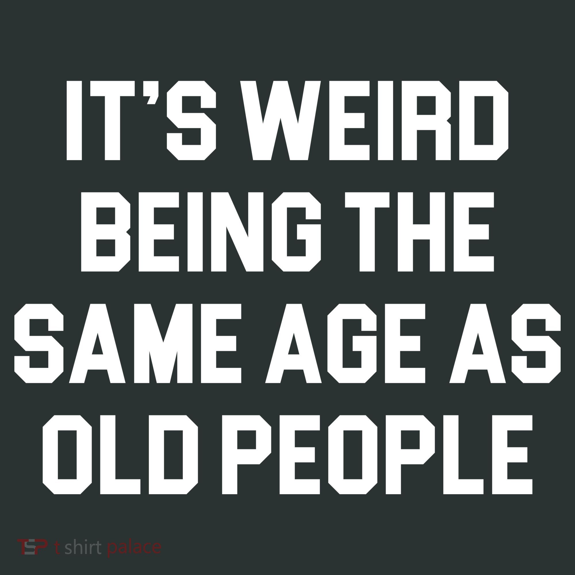 It's Weird Being The Same Age As Old People Women's Long Sleeve Shirt