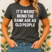 It's Weird Being The Same Age As Old People Women's T-Shirt thumb 2