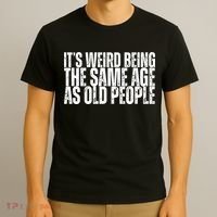 Its Weird Being The Same Age As Old People Funny Birthday T-Shirt thumb 3