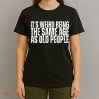 Its Weird Being The Same Age As Old People Funny Birthday T-Shirt thumb 4