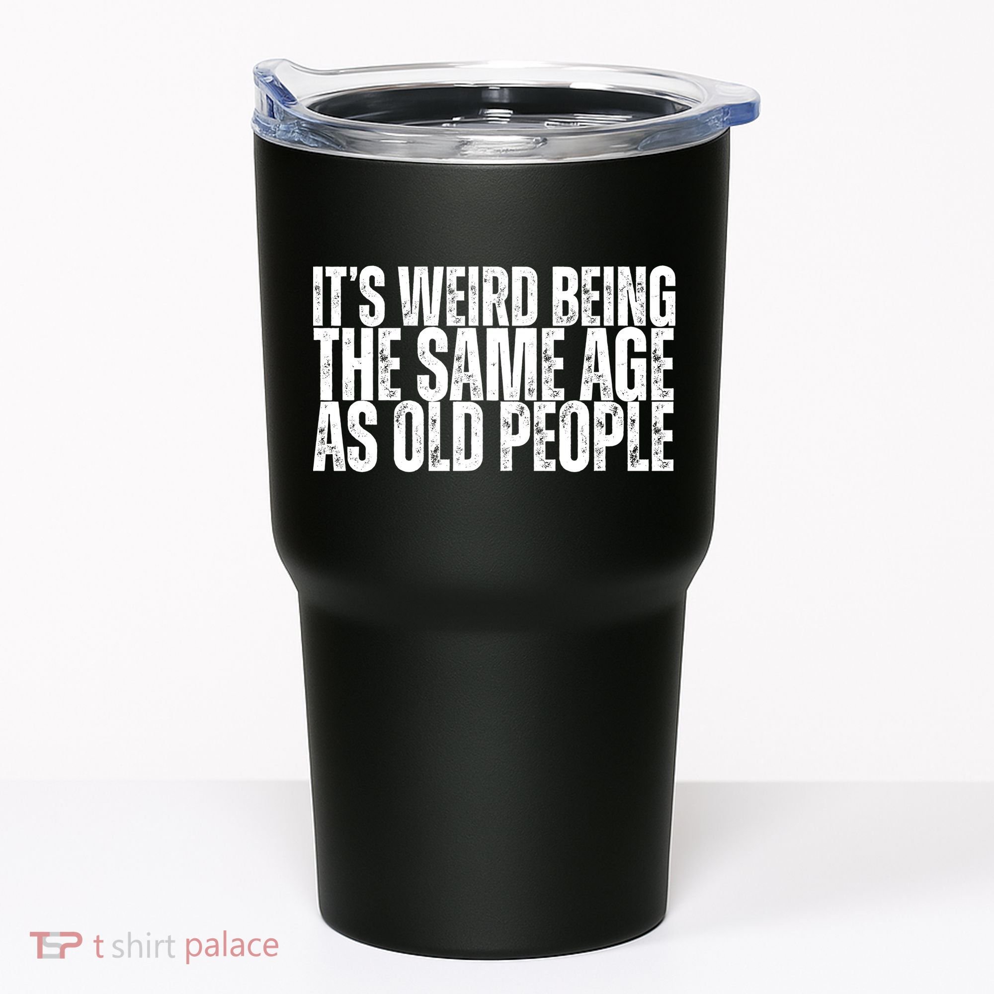 Its Weird Being The Same Age As Old People Funny Birthday Tumbler