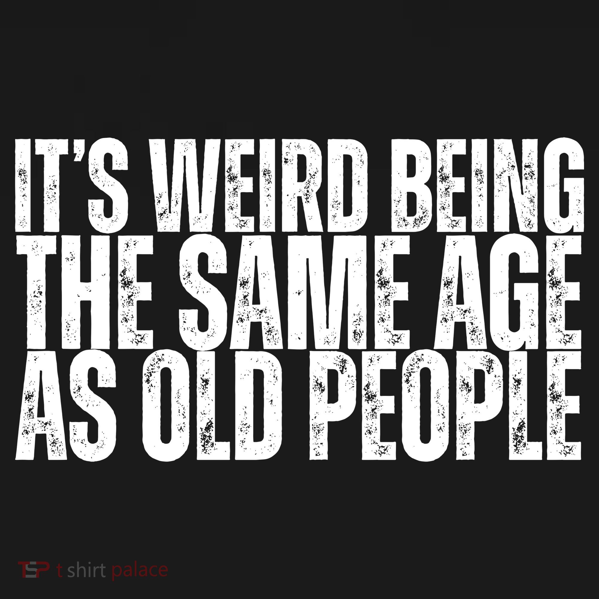 Its Weird Being The Same Age As Old People Funny Birthday Mousepad