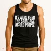 Its Weird Being The Same Age As Old People Funny Birthday Tank Top thumb 3