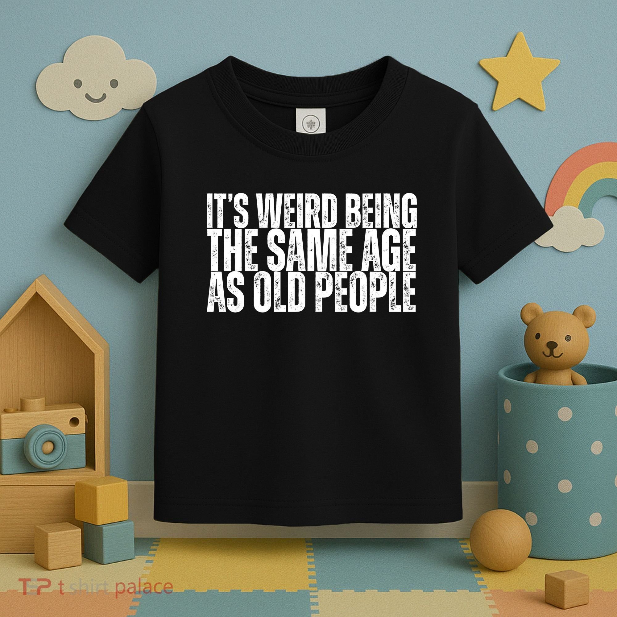 Its Weird Being The Same Age As Old People Funny Birthday Toddler T-Shirt