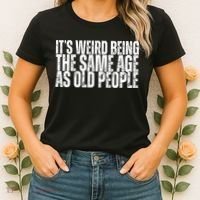 Its Weird Being The Same Age As Old People Funny Birthday Women's T-Shirt thumb 2