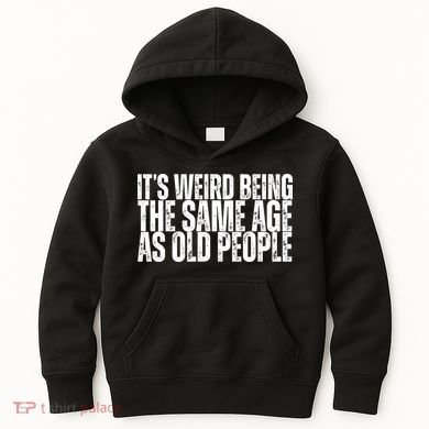 Its Weird Being The Same Age As Old People Funny Birthday Kids Hoodie