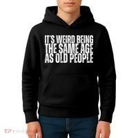 Its Weird Being The Same Age As Old People Funny Birthday Kids Hoodie thumb 4