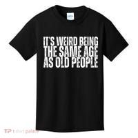 Its Weird Being The Same Age As Old People Funny Birthday Kids T-Shirt thumb 0