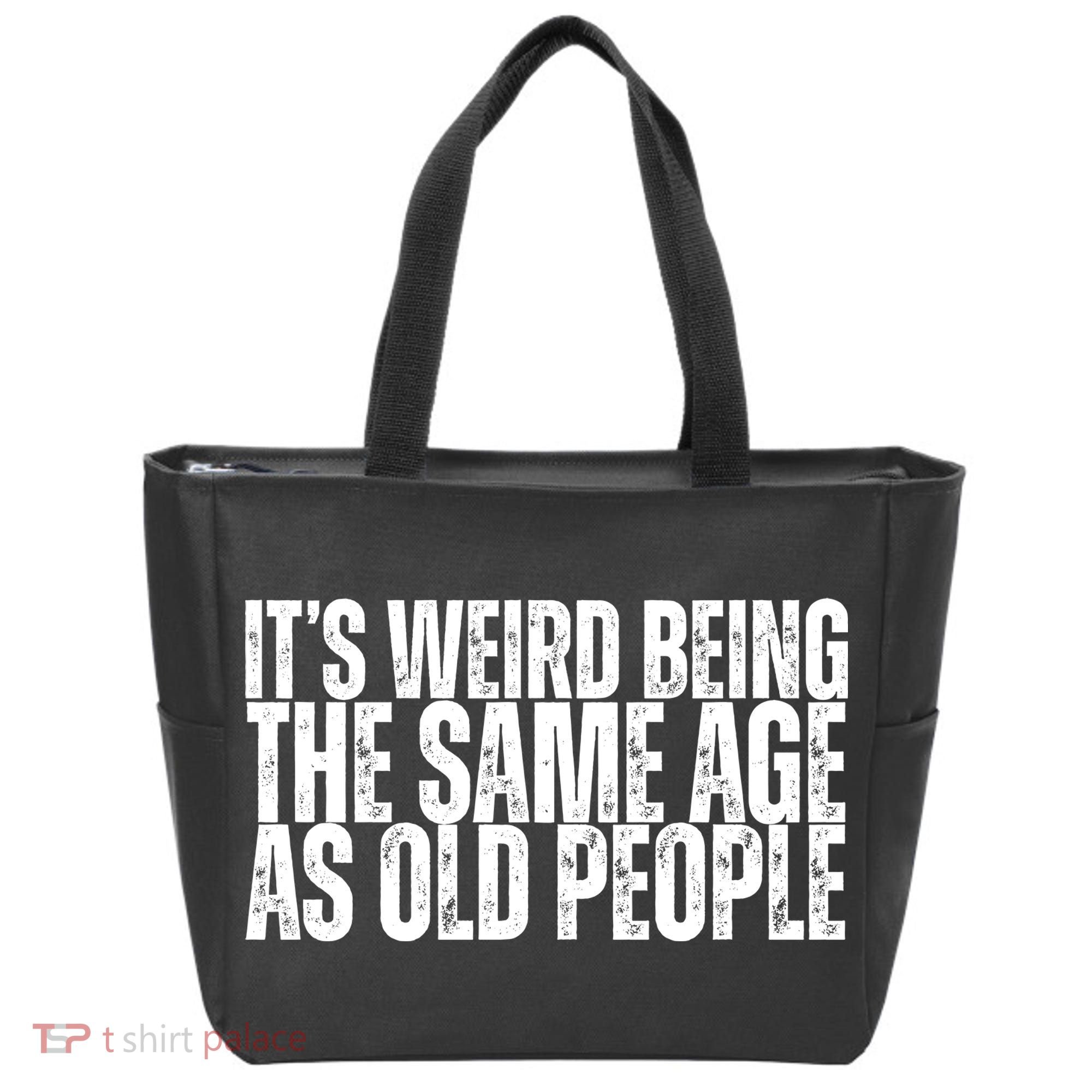 Its Weird Being The Same Age As Old People Funny Birthday Tote Bag