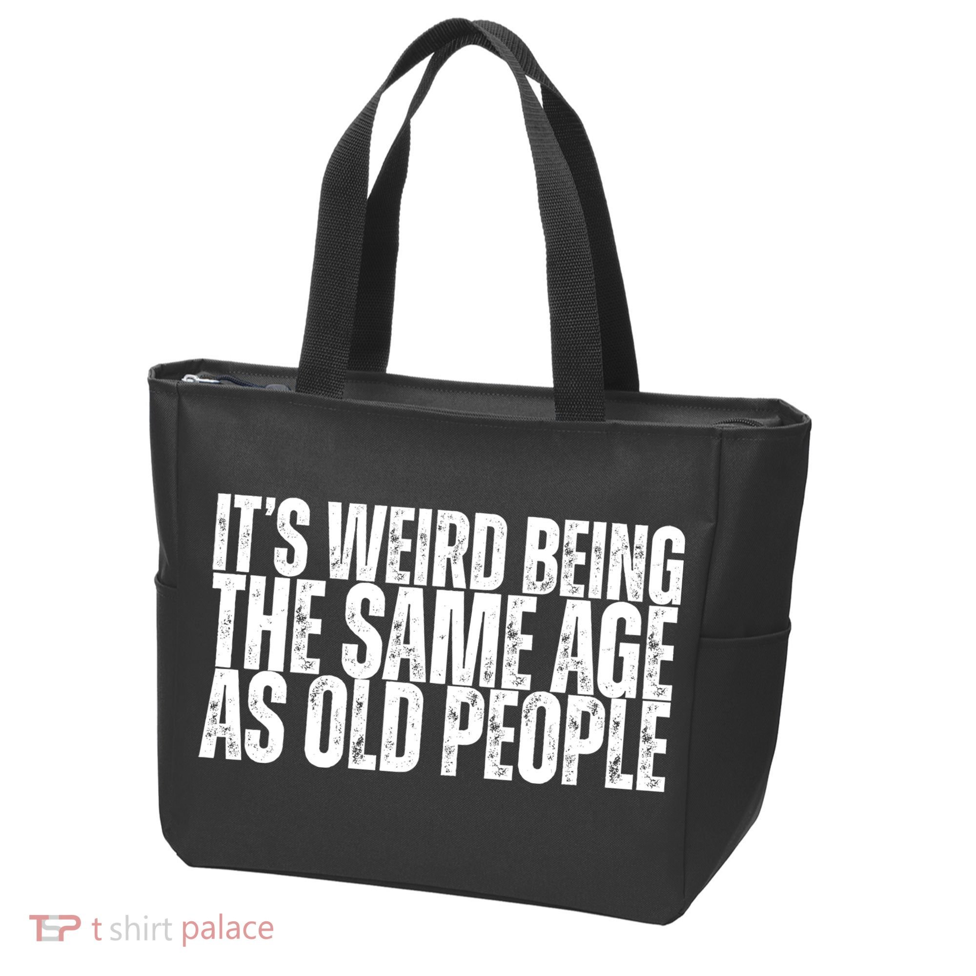 Its Weird Being The Same Age As Old People Funny Birthday Tote Bag
