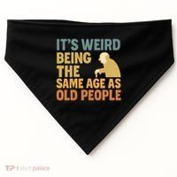 It's Weird Being the Same Age as Old People USA-Made Doggie Bandana thumb 0