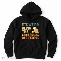 It's Weird Being the Same Age as Old People Hoodie thumb 0