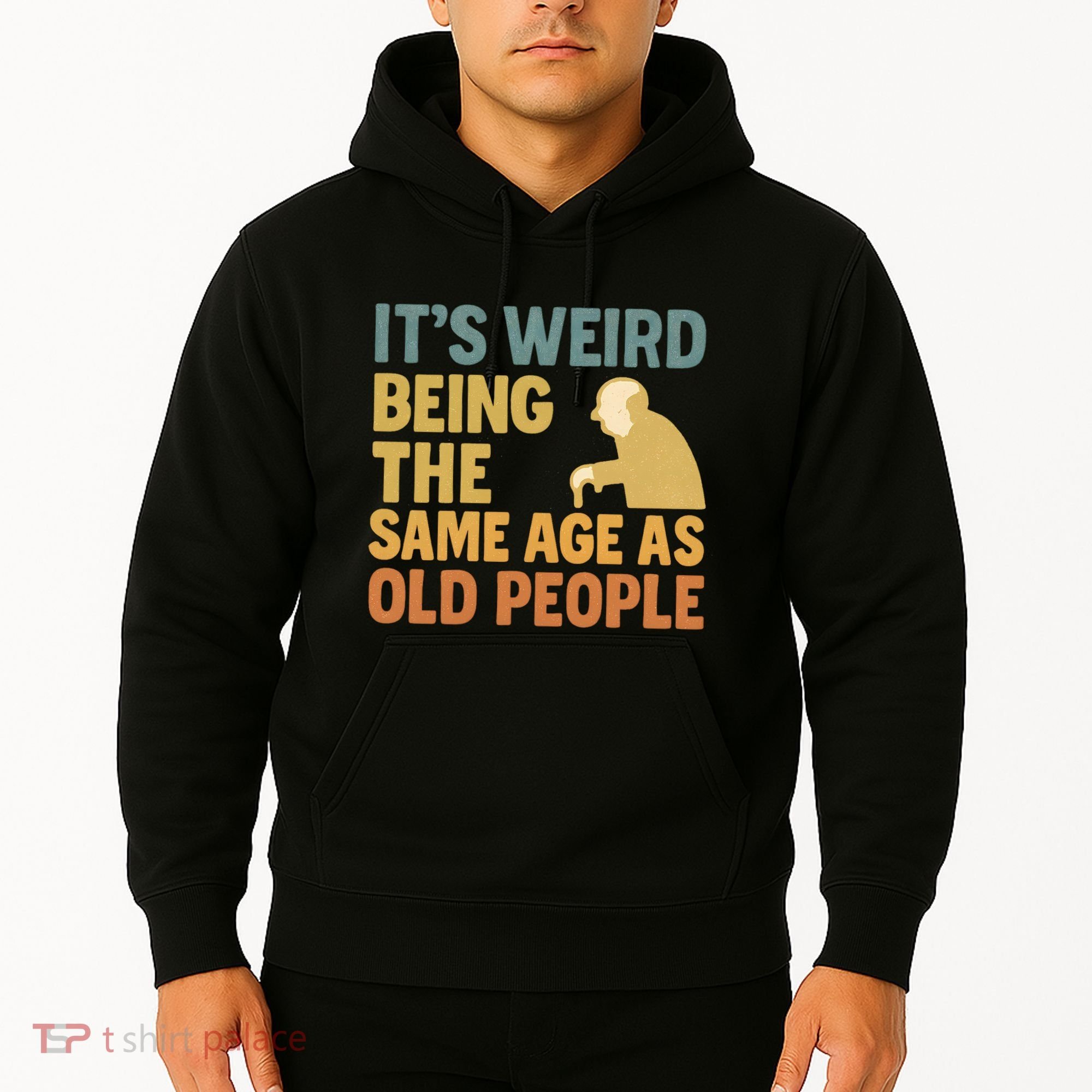 It's Weird Being the Same Age as Old People Hoodie