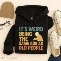 It's Weird Being the Same Age as Old People Hoodie thumb 4