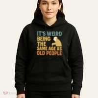 It's Weird Being the Same Age as Old People Hoodie thumb 5