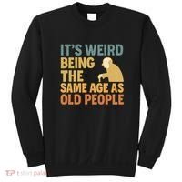 It's Weird Being the Same Age as Old People Sweatshirt thumb 0
