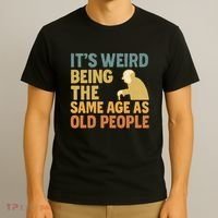 It's Weird Being the Same Age as Old People T-Shirt thumb 3