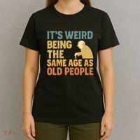 It's Weird Being the Same Age as Old People T-Shirt thumb 4