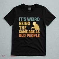 It's Weird Being the Same Age as Old People T-Shirt thumb 5