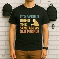 It's Weird Being the Same Age as Old People T-Shirt thumb 6