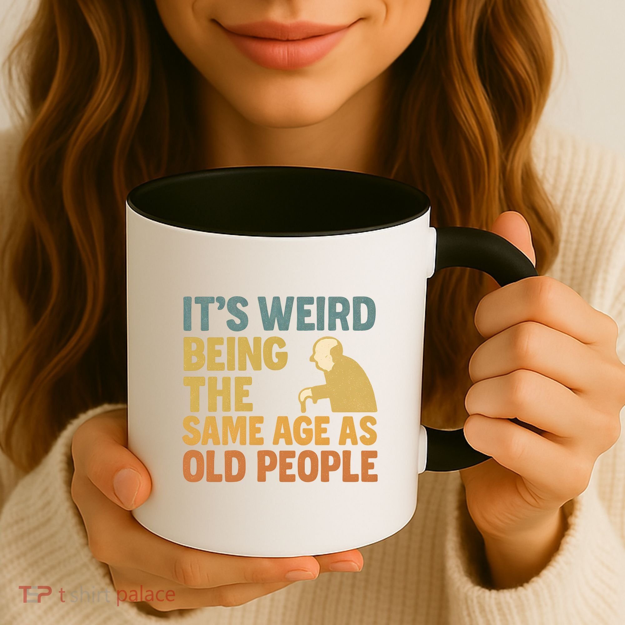It's Weird Being the Same Age as Old People Coffee Mug
