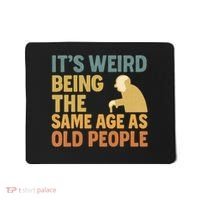 It's Weird Being the Same Age as Old People Mousepad thumb 0