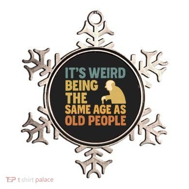 It's Weird Being the Same Age as Old People Ornament