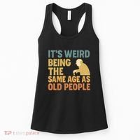It's Weird Being the Same Age as Old People Women's Tank Top thumb 0