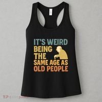 It's Weird Being the Same Age as Old People Women's Tank Top thumb 3
