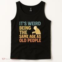 It's Weird Being the Same Age as Old People Tank Top thumb 2