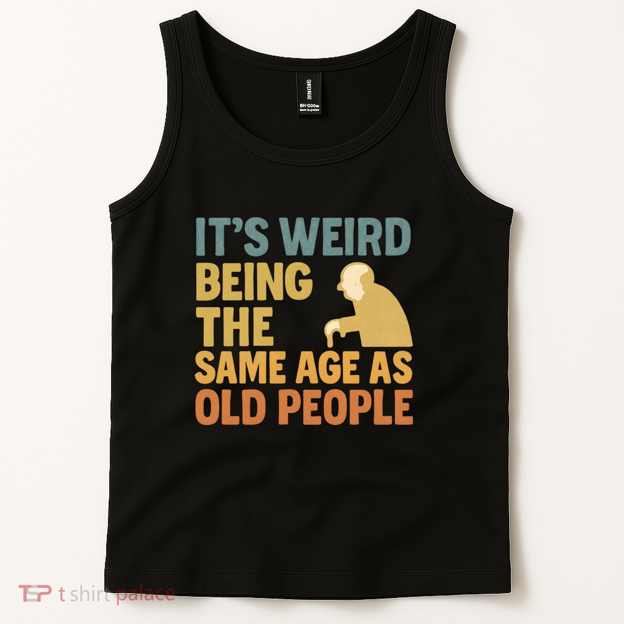 It's Weird Being the Same Age as Old People Tank Top