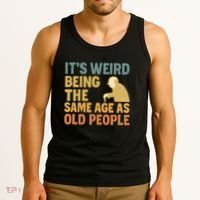It's Weird Being the Same Age as Old People Tank Top thumb 3