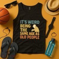 It's Weird Being the Same Age as Old People Tank Top thumb 4
