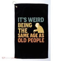 It's Weird Being the Same Age as Old People Golf Towel thumb 0