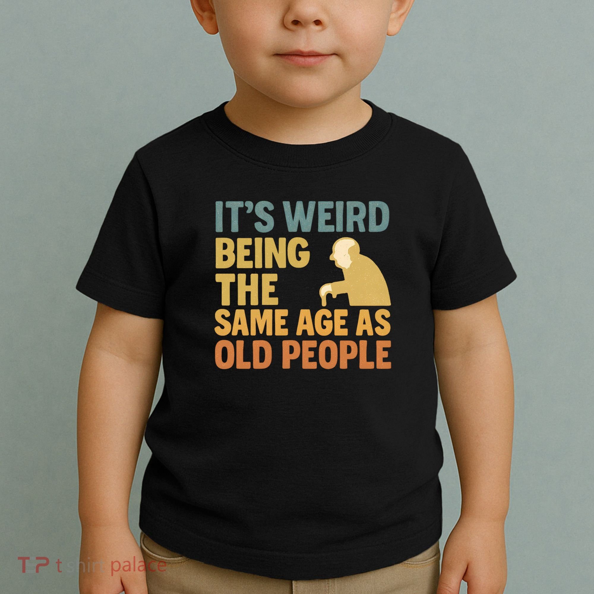 It's Weird Being the Same Age as Old People Toddler T-Shirt