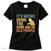 It's Weird Being the Same Age as Old People Women's T-Shirt thumb 0