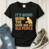 It's Weird Being the Same Age as Old People Women's T-Shirt thumb 3