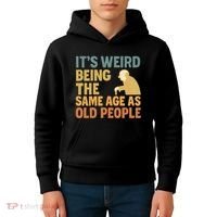 It's Weird Being the Same Age as Old People Kids Hoodie thumb 4