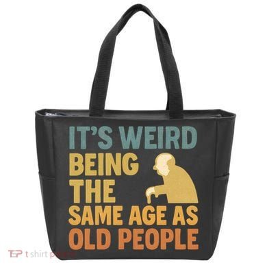 It's Weird Being the Same Age as Old People Tote Bag