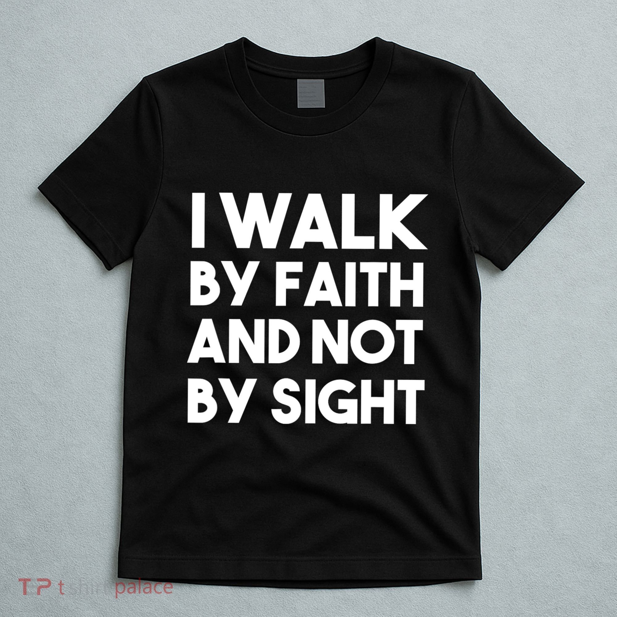 I Walk By Faith And Not By Sight Christian Jesus T-Shirt