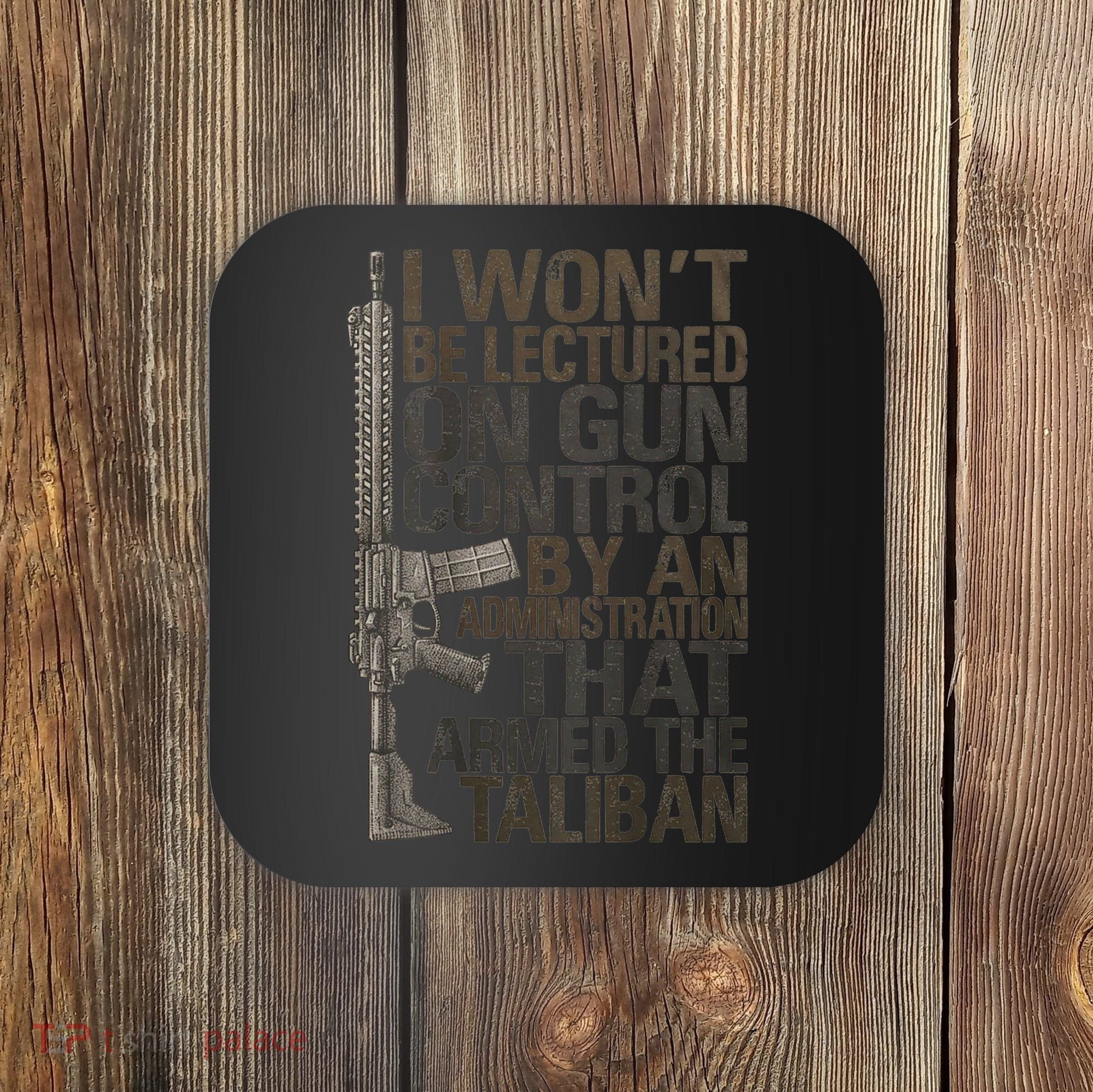 I Won't Be Lectured On Gun Control By An Administration Gun Control Guns Rights Coaster