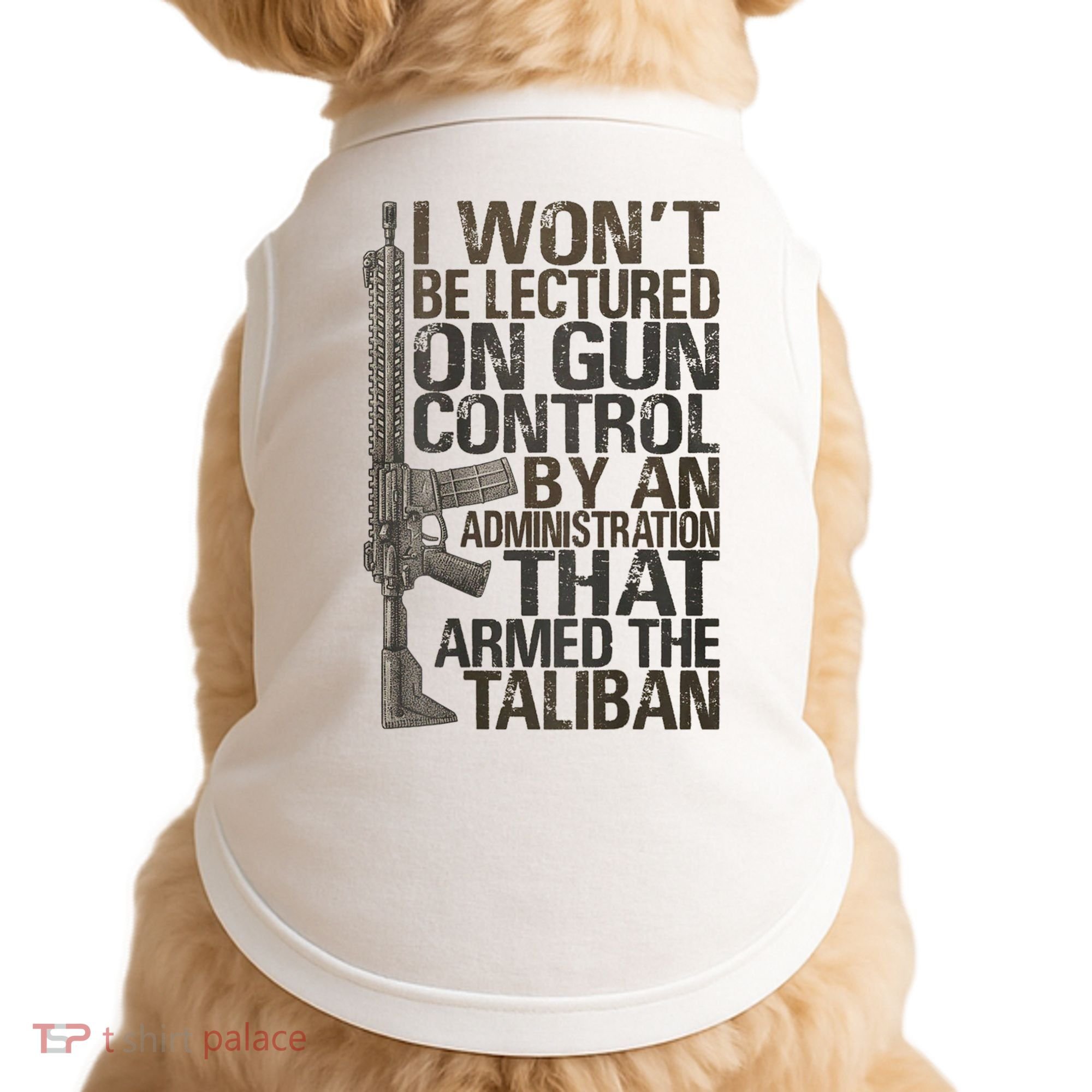 I Won't Be Lectured On Gun Control By An Administration Gun Control Guns Rights Doggie Tank