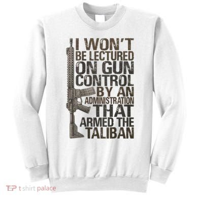 I Won't Be Lectured On Gun Control By An Administration Gun Control Guns Rights Sweatshirt