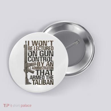 I Won't Be Lectured On Gun Control By An Administration Gun Control Guns Rights Button