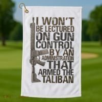 I Won't Be Lectured On Gun Control By An Administration Gun Control Guns Rights Golf Towel thumb 1